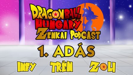 Dragon Ball Hungary – Zenkai Podcast 1. adás