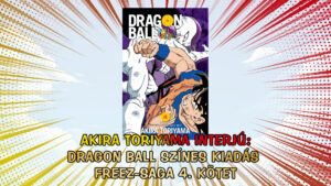 Akira Toriyama interjú – Dragon Ball Színes kiadás: Freeza-saga 4. kötet