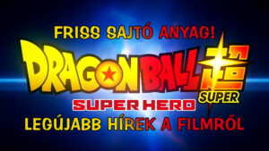 Dragon Ball Super: SUPER HERO – Új infók és hírek