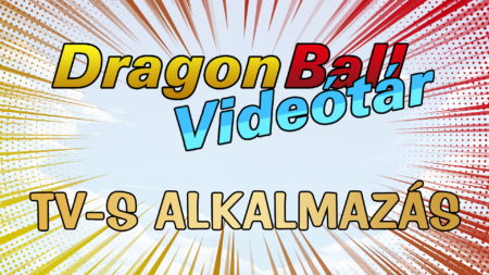 Dragon Ball Videótár: TV-s alkalmazás fejlesztés