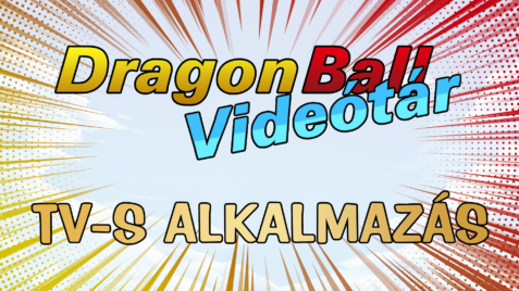 Dragon Ball Videótár: TV-s alkalmazás fejlesztés